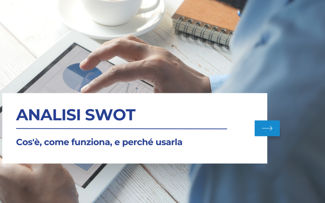 L’Analisi SWOT: cos’è, come funziona, e perché usarla